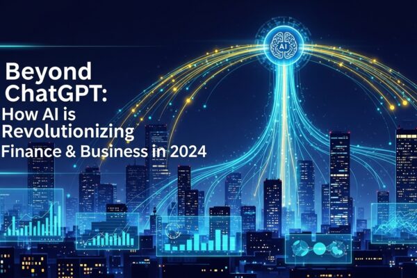 Beyond ChatGPT: How AI is Revolutionizing Finance & Business in 2024