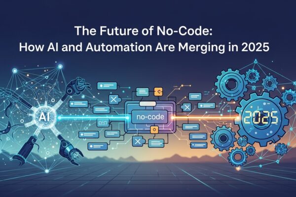 The Future of No-Code: How AI and Automation Are Merging in 2025